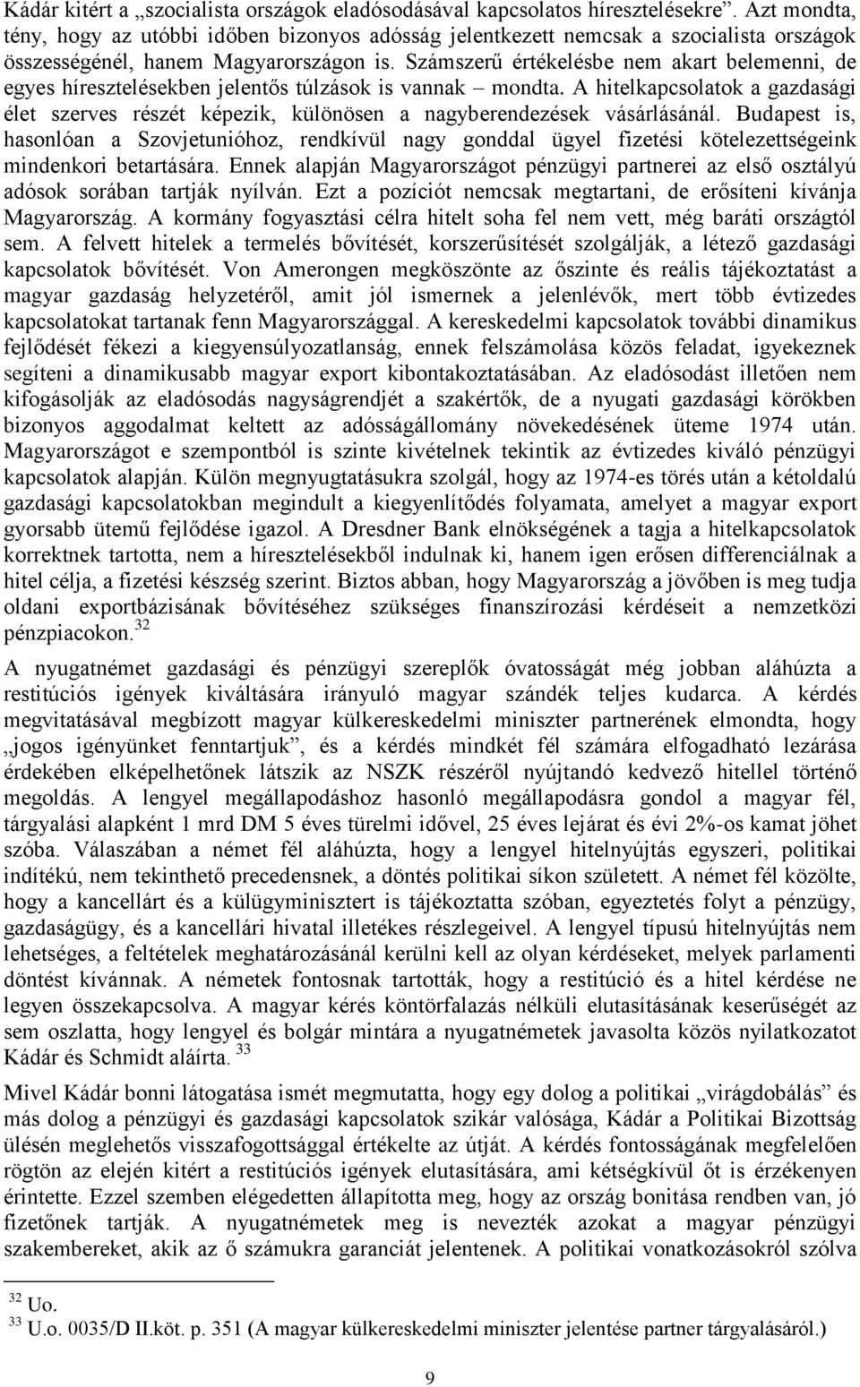 Számszerű értékelésbe nem akart belemenni, de egyes híresztelésekben jelentős túlzások is vannak mondta.