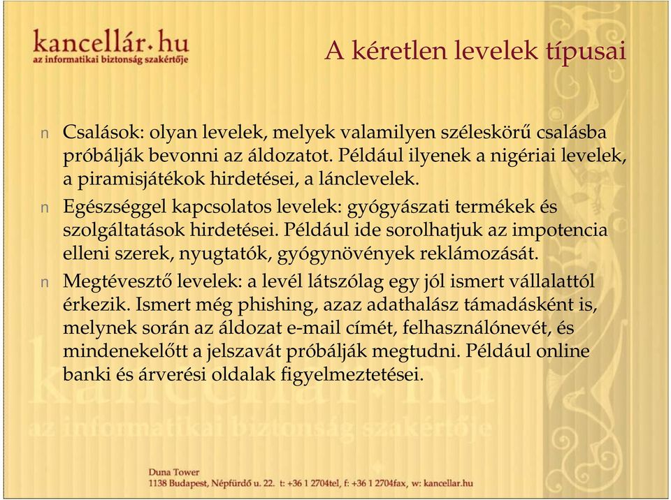 Például ide sorolhatjuk az impotencia elleni szerek, nyugtatók, gyógynövények reklámozását. Megtévesztő levelek: a levél látszólag egy jól ismert vállalattól érkezik.