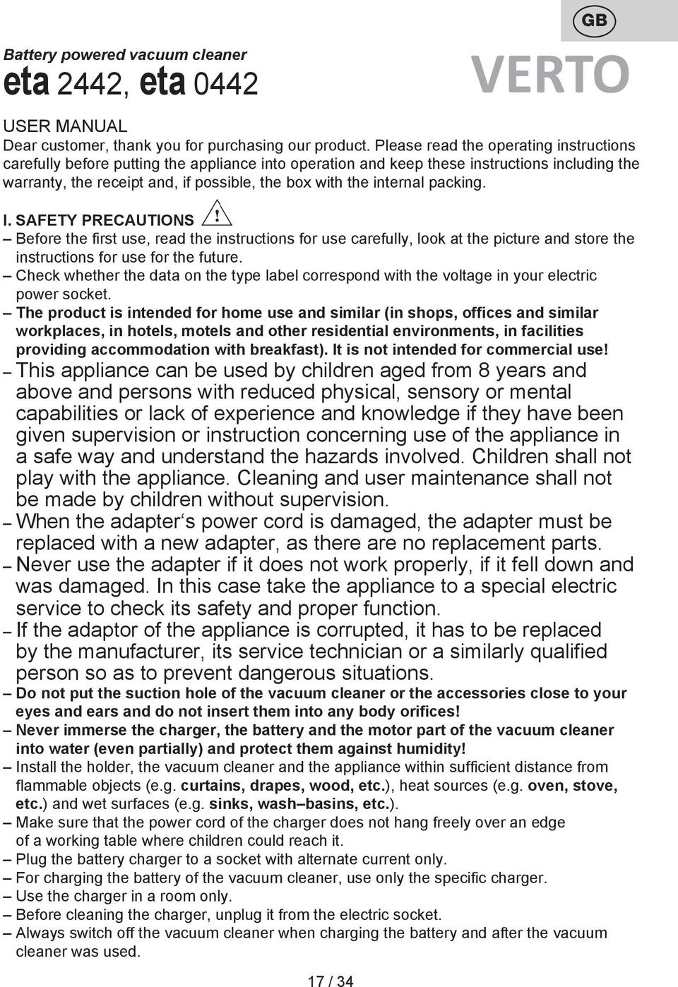 internal packing. I. SAFETY PRECAUTIONS Before the first use, read the instructions for use carefully, look at the picture and store the instructions for use for the future.