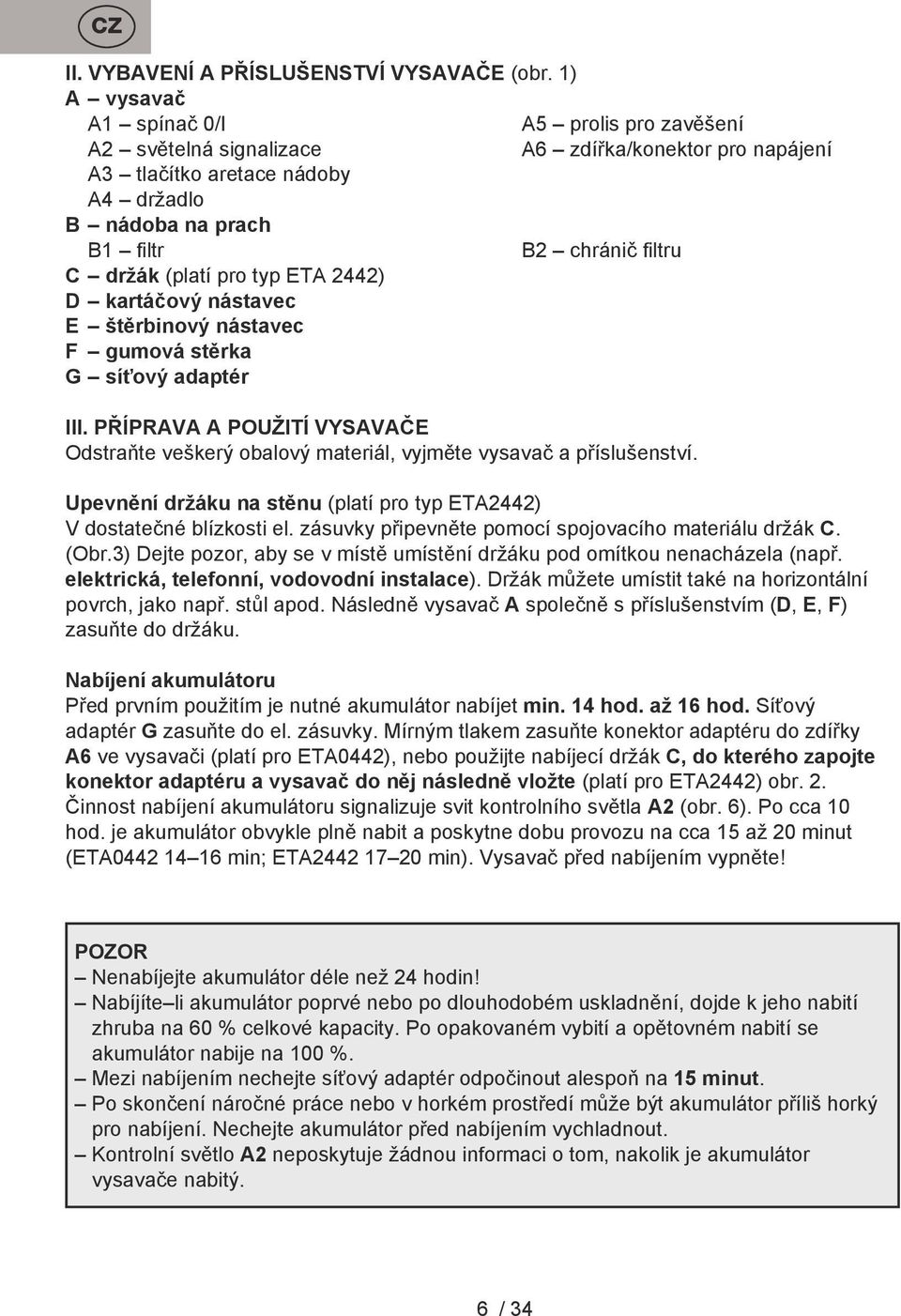 (platí pro typ ETA 2442) D kartáčový nástavec E štěrbinový nástavec F gumová stěrka G síťový adaptér III.
