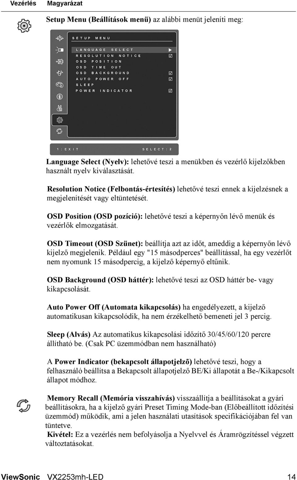 OSD Position (OSD pozíció): lehetővé teszi a képernyőn lévő menük és vezérlők elmozgatását. OSD Timeout (OSD Szünet): beállítja azt az időt, ameddig a képernyőn lévő kijelző megjelenik.