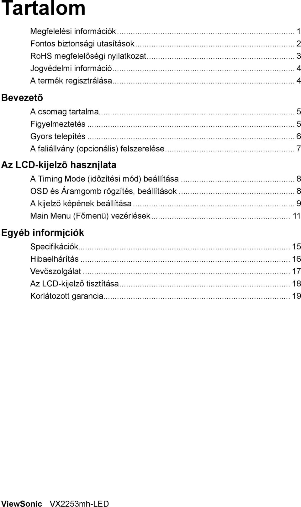 .. 7 Az LCD-kijelzõ hasznįlata A Timing Mode (időzítési mód) beállítása... 8 OSD és Áramgomb rögzítés, beállítások... 8 A kijelző képének beállítása.