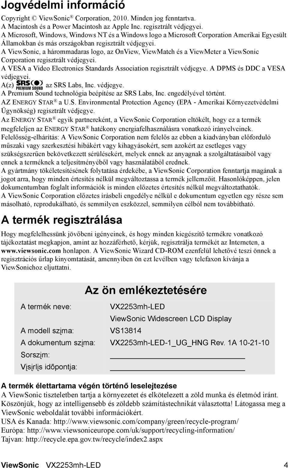 A ViewSonic, a hárommadaras logo, az OnView, ViewMatch és a ViewMeter a ViewSonic Corporation regisztrált védjegyei. A VESA a Video Electronics Standards Association regisztrált védjegye.