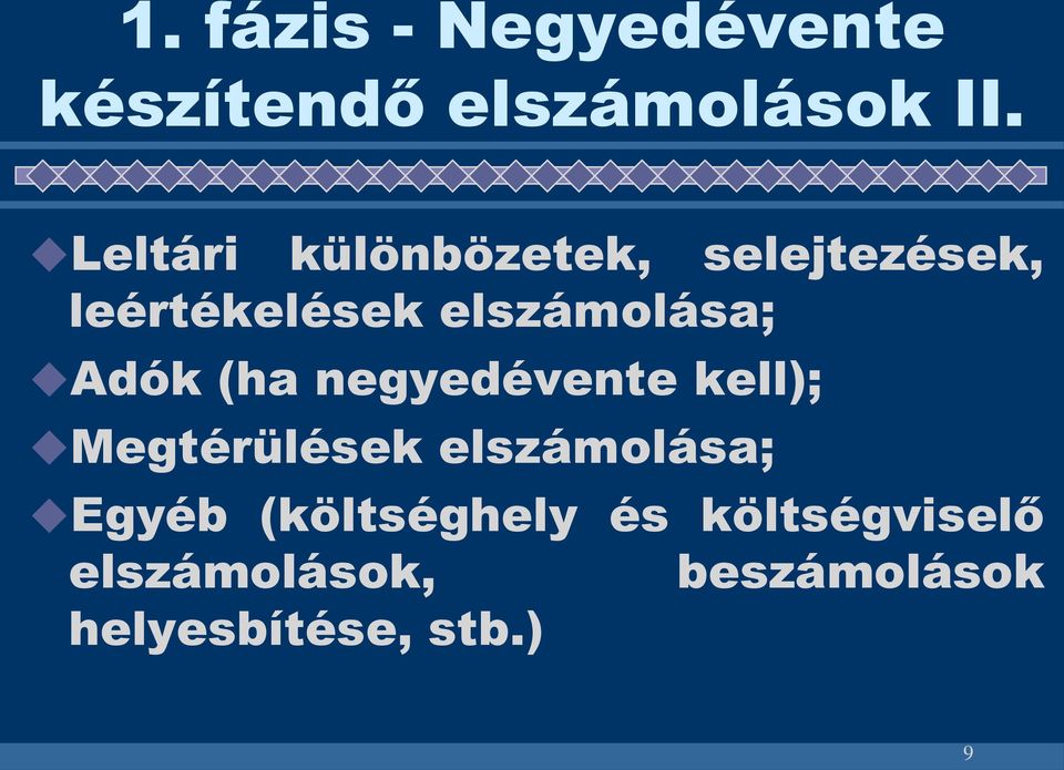Adók (ha negyedévente kell); Megtérülések elszámolása; Egyéb