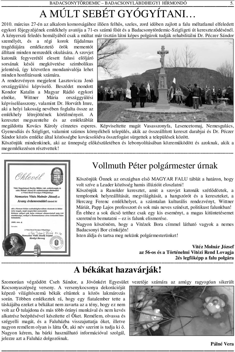 Badacsonytördemic-Szigligeti út kereszteződésénél. A kényerszű feledés homályából csak a múltat már tisztán látni képes polgárok tudják rehabilitálni Dr.