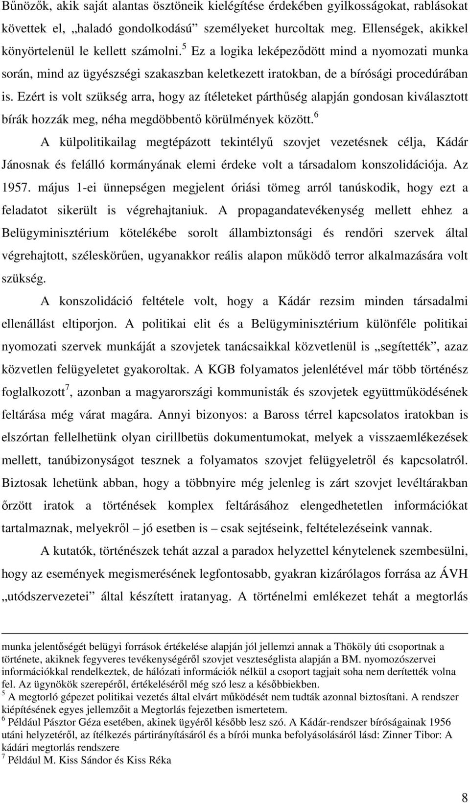 Ezért is volt szükség arra, hogy az ítéleteket párthűség alapján gondosan kiválasztott bírák hozzák meg, néha megdöbbentő körülmények között.