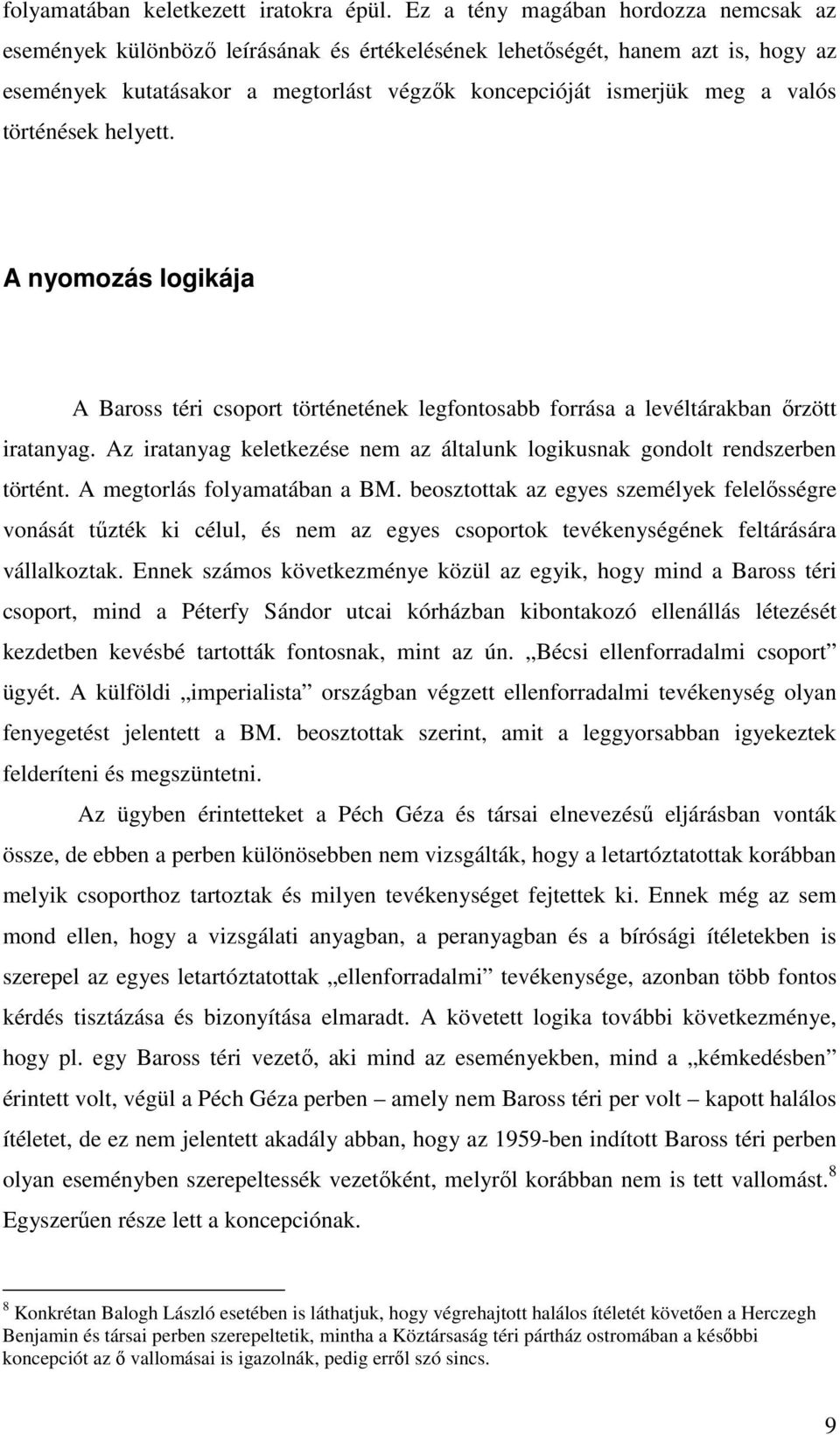 történések helyett. A nyomozás logikája A Baross téri csoport történetének legfontosabb forrása a levéltárakban őrzött iratanyag.