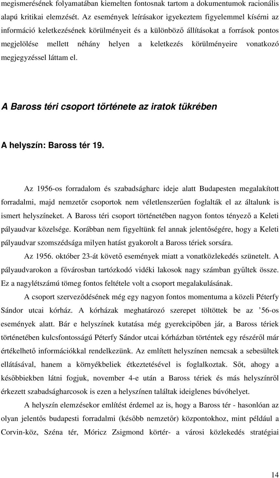 körülményeire vonatkozó megjegyzéssel láttam el. A Baross téri csoport története az iratok tükrében A helyszín: Baross tér 19.