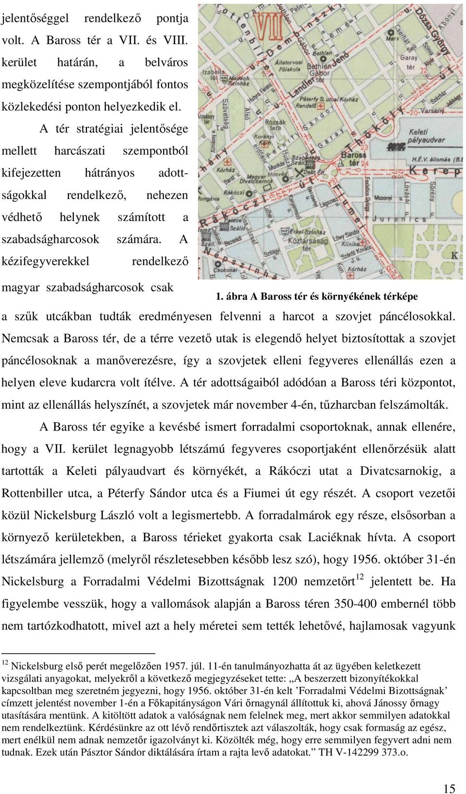 A kézifegyverekkel rendelkező magyar szabadságharcosok csak 1. ábra A Baross tér és környékének térképe a szűk utcákban tudták eredményesen felvenni a harcot a szovjet páncélosokkal.