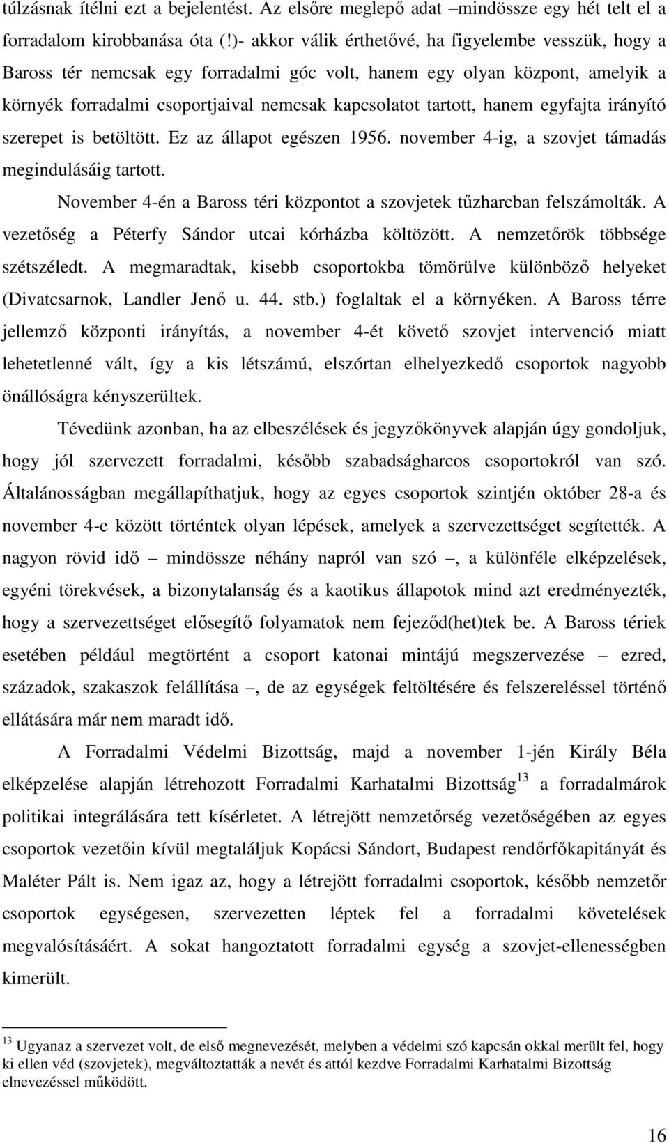 hanem egyfajta irányító szerepet is betöltött. Ez az állapot egészen 1956. november 4-ig, a szovjet támadás megindulásáig tartott.