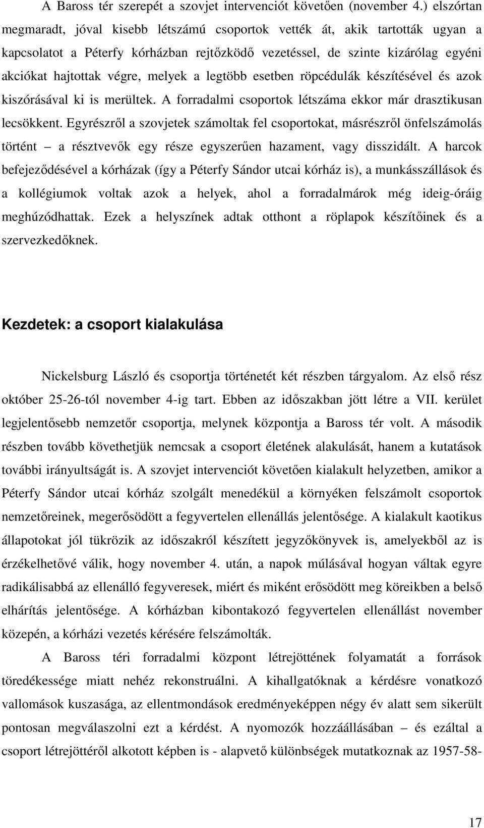 melyek a legtöbb esetben röpcédulák készítésével és azok kiszórásával ki is merültek. A forradalmi csoportok létszáma ekkor már drasztikusan lecsökkent.
