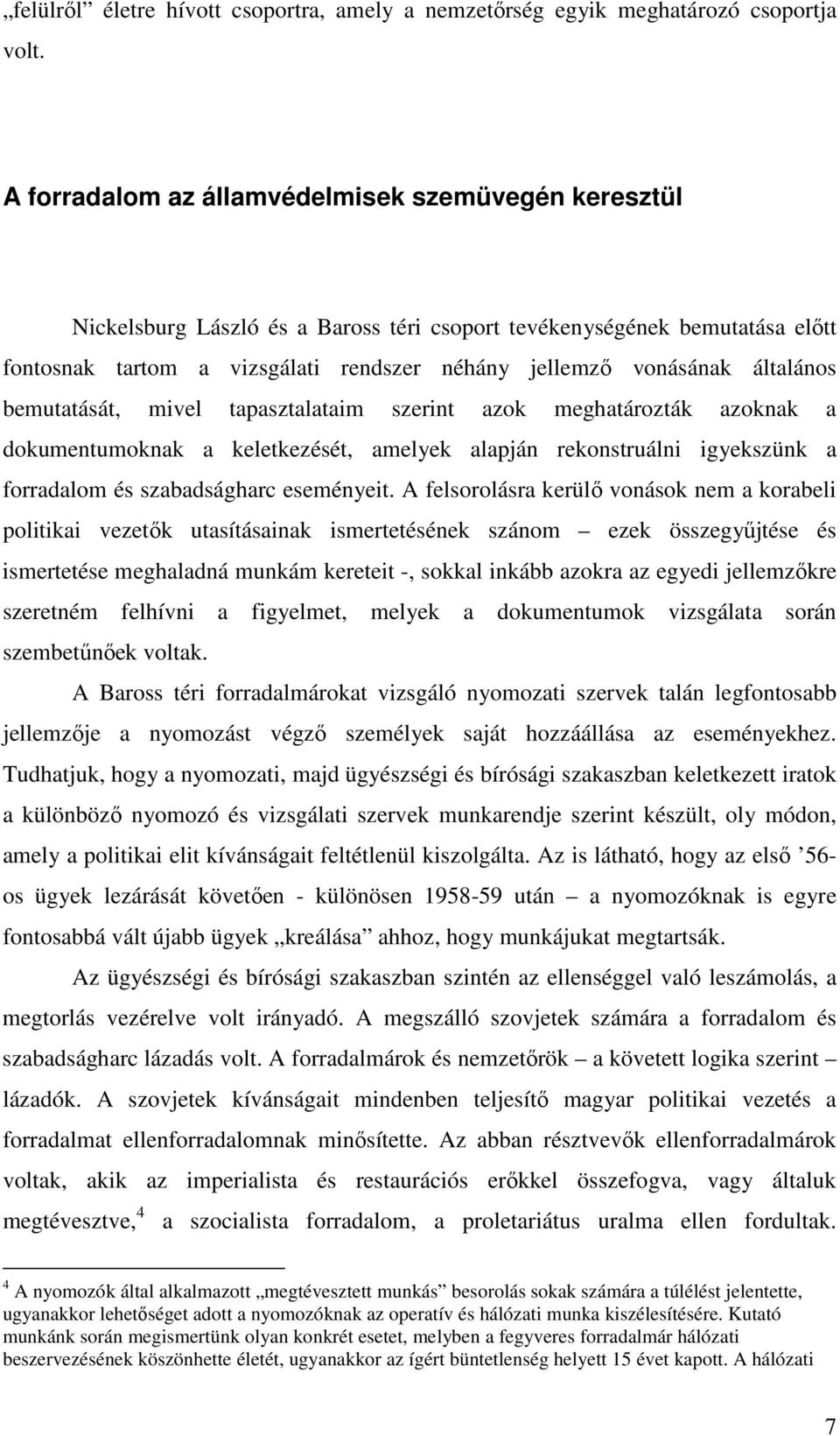 általános bemutatását, mivel tapasztalataim szerint azok meghatározták azoknak a dokumentumoknak a keletkezését, amelyek alapján rekonstruálni igyekszünk a forradalom és szabadságharc eseményeit.