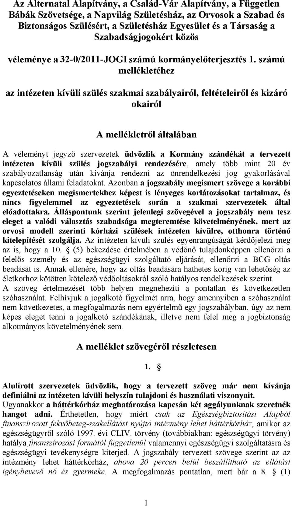 számú mellékletéhez az intézeten kívüli szülés szakmai szabályairól, feltételeiről és kizáró okairól A mellékletről általában A véleményt jegyző szervezetek üdvözlik a Kormány szándékát a tervezett