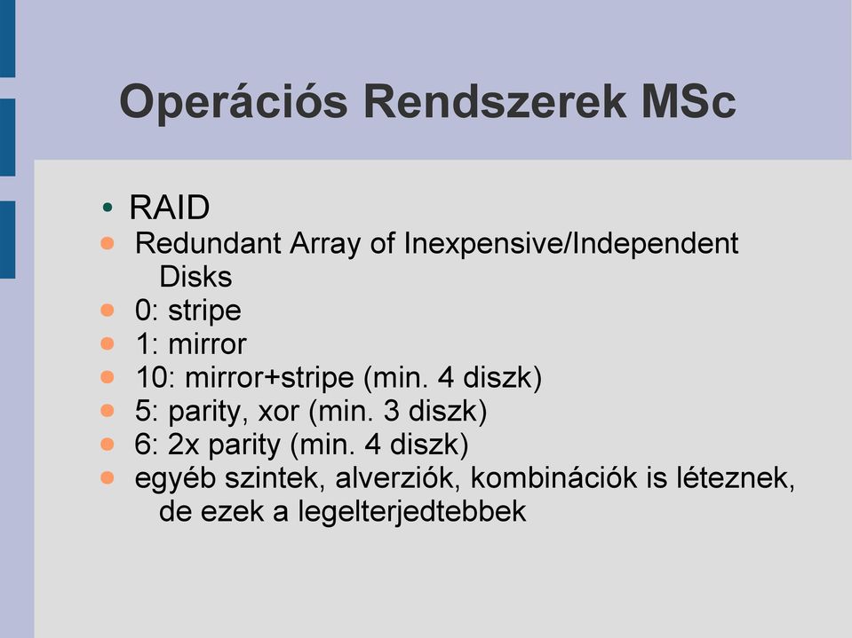 4 diszk) 5: parity, xor (min. 3 diszk) 6: 2x parity (min.
