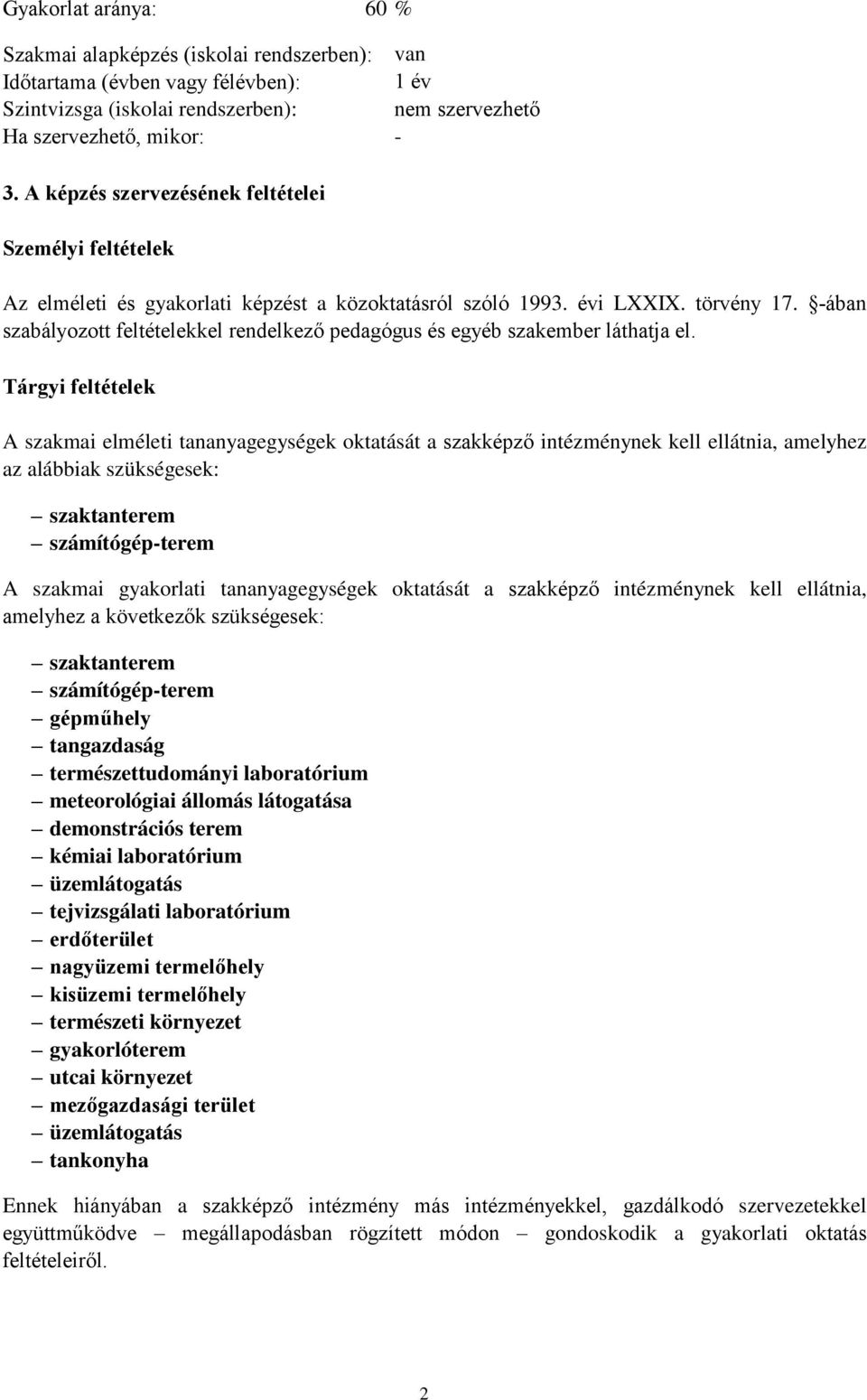 -ában szabályozott feltételekkel rendelkező pedagógus és egyéb szakember láthatja el.