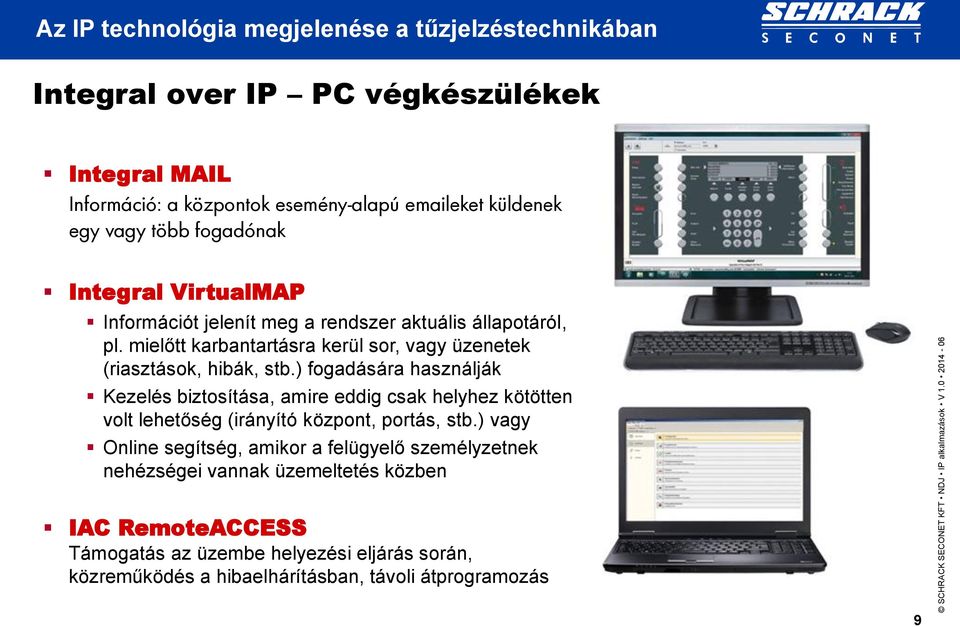 ) fogadására használják Kezelés biztosítása, amire eddig csak helyhez kötötten volt lehetőség (irányító központ, portás, stb.