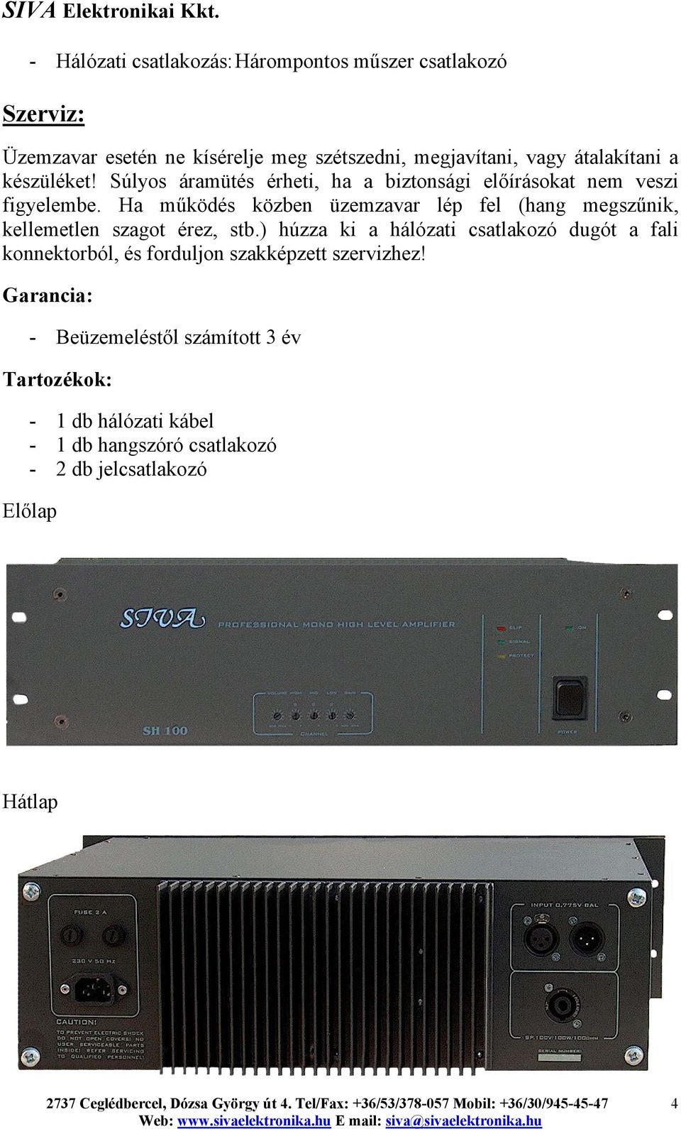 Ha működés közben üzemzavar lép fel (hang megszűnik, kellemetlen szagot érez, stb.