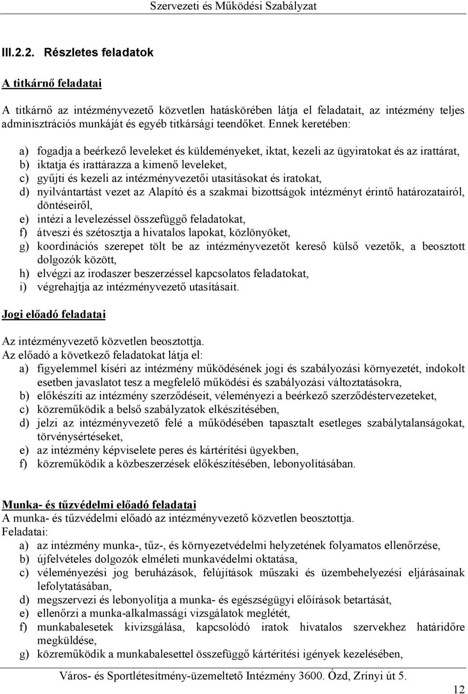 utasításokat és iratokat, d) nyilvántartást vezet az Alapító és a szakmai bizottságok intézményt érintő határozatairól, döntéseiről, e) intézi a levelezéssel összefüggő feladatokat, f) átveszi és