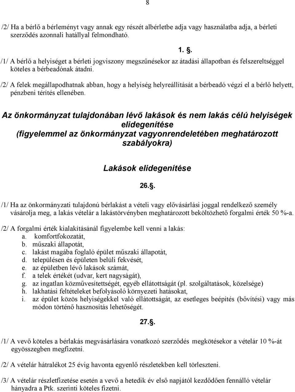 /2/ A felek megállapodhatnak abban, hogy a helyiség helyreállítását a bérbeadó végzi el a bérlő helyett, pénzbeni térítés ellenében.