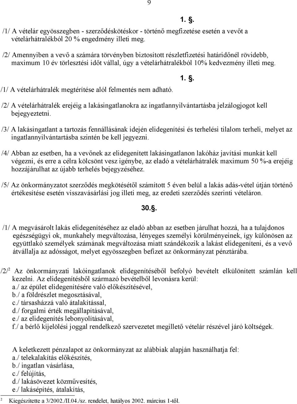 /1/ A vételárhátralék megtérítése alól felmentés nem adható. /2/ A vételárhátralék erejéig a lakásingatlanokra az ingatlannyilvántartásba jelzálogjogot kell bejegyeztetni.