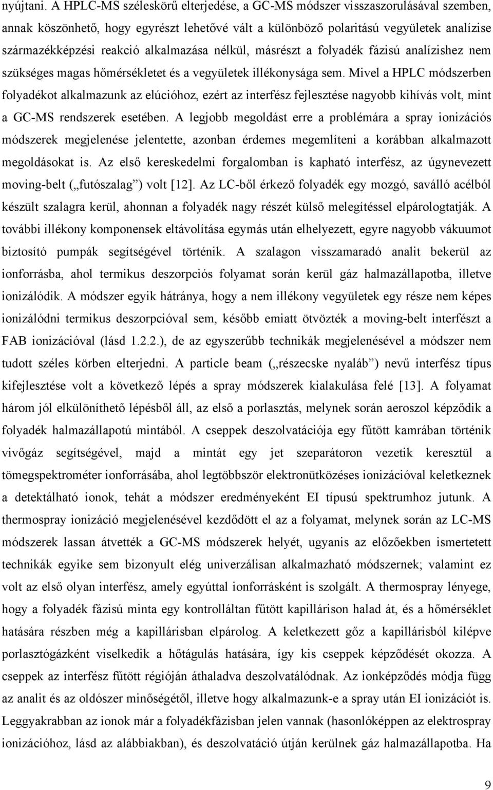 alkalmazása nélkül, másrészt a folyadék fázisú analízishez nem szükséges magas hőmérsékletet és a vegyületek illékonysága sem.