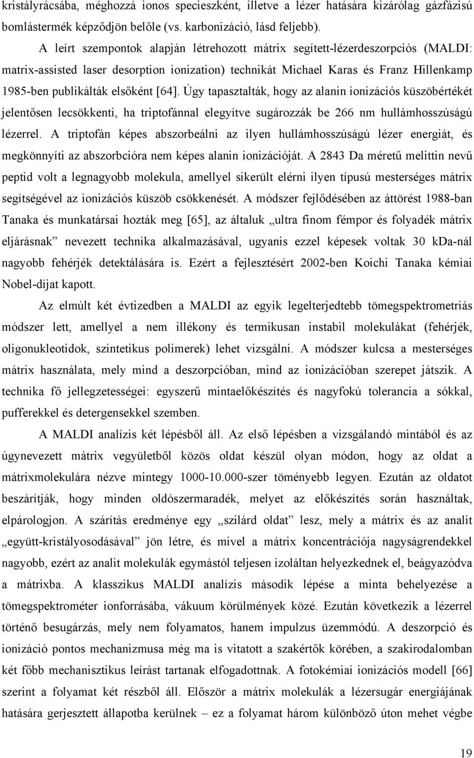 [64]. Úgy tapasztalták, hogy az alanin ionizációs küszöbértékét jelentősen lecsökkenti, ha triptofánnal elegyítve sugározzák be 266 nm hullámhosszúságú lézerrel.