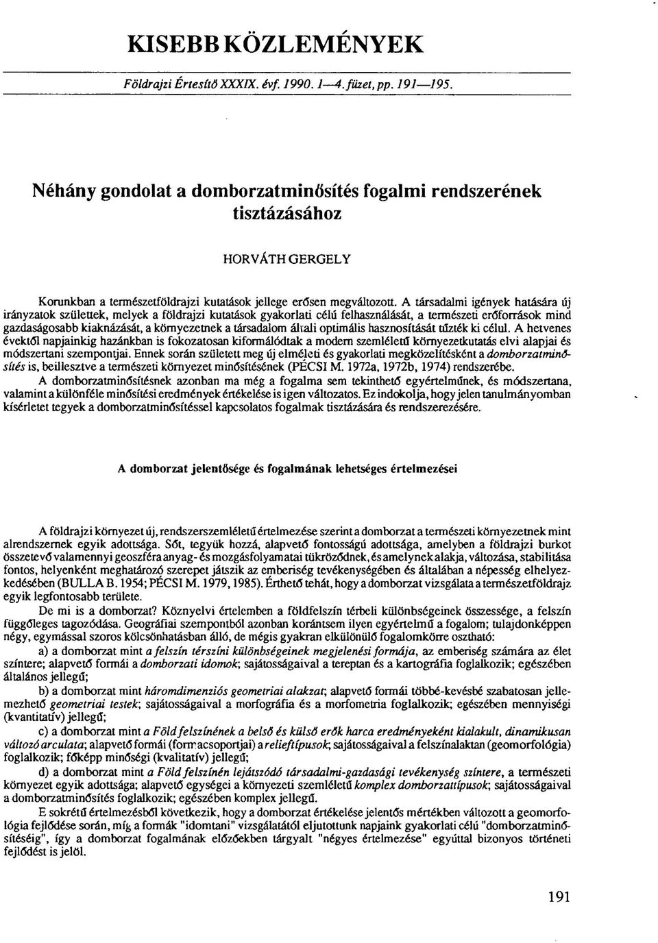 A társadalmi igények hatására új irányzatok születtek, melyek a földrajzi kutatások gyakorlati célú felhasználását, a természeti erőforrások mind gazdaságosabb kiaknázását, a környezetnek a