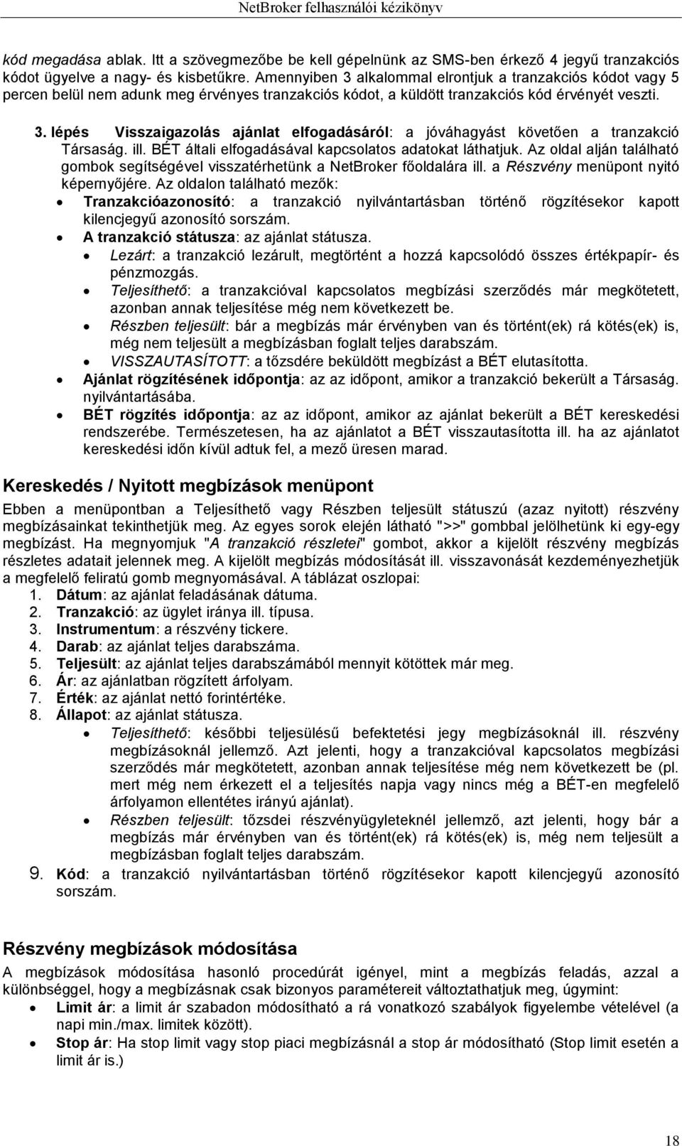 ill. BÉT általi elfogadásával kapcsolatos adatokat láthatjuk. Az oldal alján található gombok segítségével visszatérhetünk a NetBroker főoldalára ill. a Részvény menüpont nyitó képernyőjére.