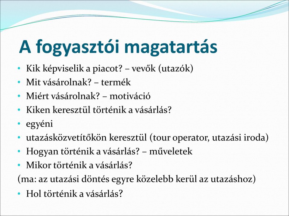 egyéni utazásközvetítőkön keresztül (tour operator, utazási iroda) Hogyan történik a