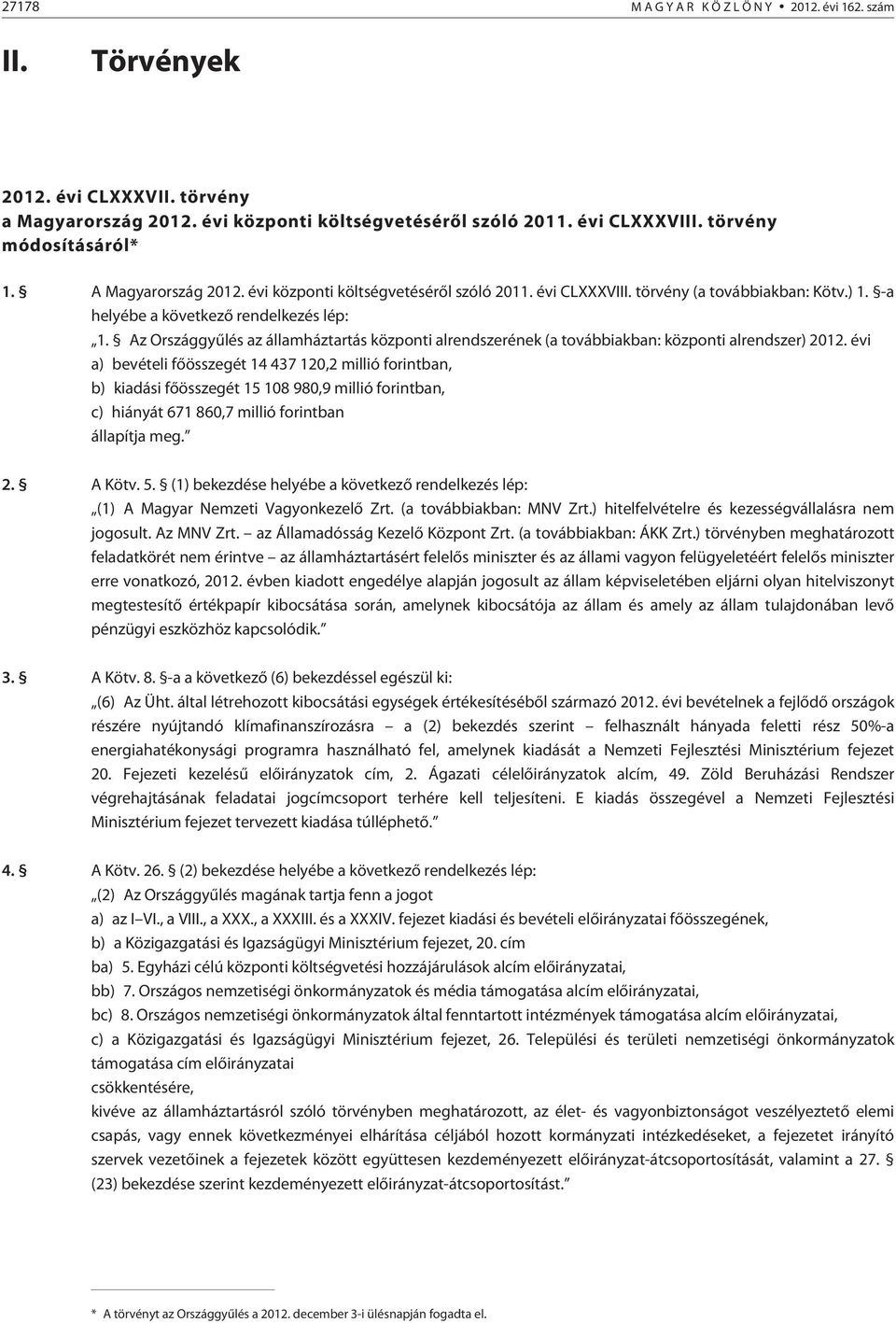 Az Országgyûlés az államháztartás központi alrendszerének (a továbbiakban: központi alrendszer) 2012.