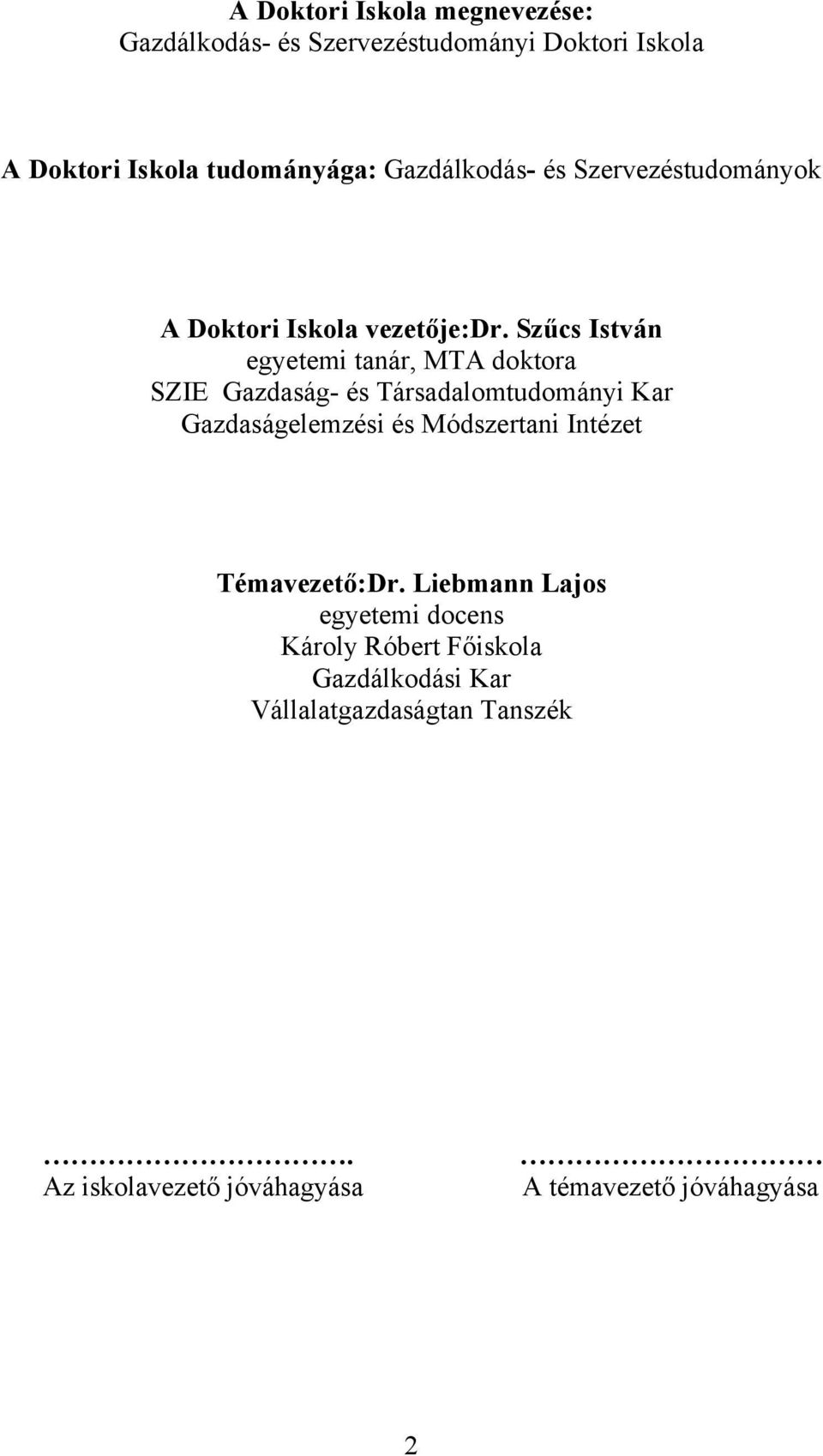 Szűcs István egyetemi tanár, MTA doktora SZIE Gazdaság- és Társadalomtudományi Kar Gazdaságelemzési és Módszertani