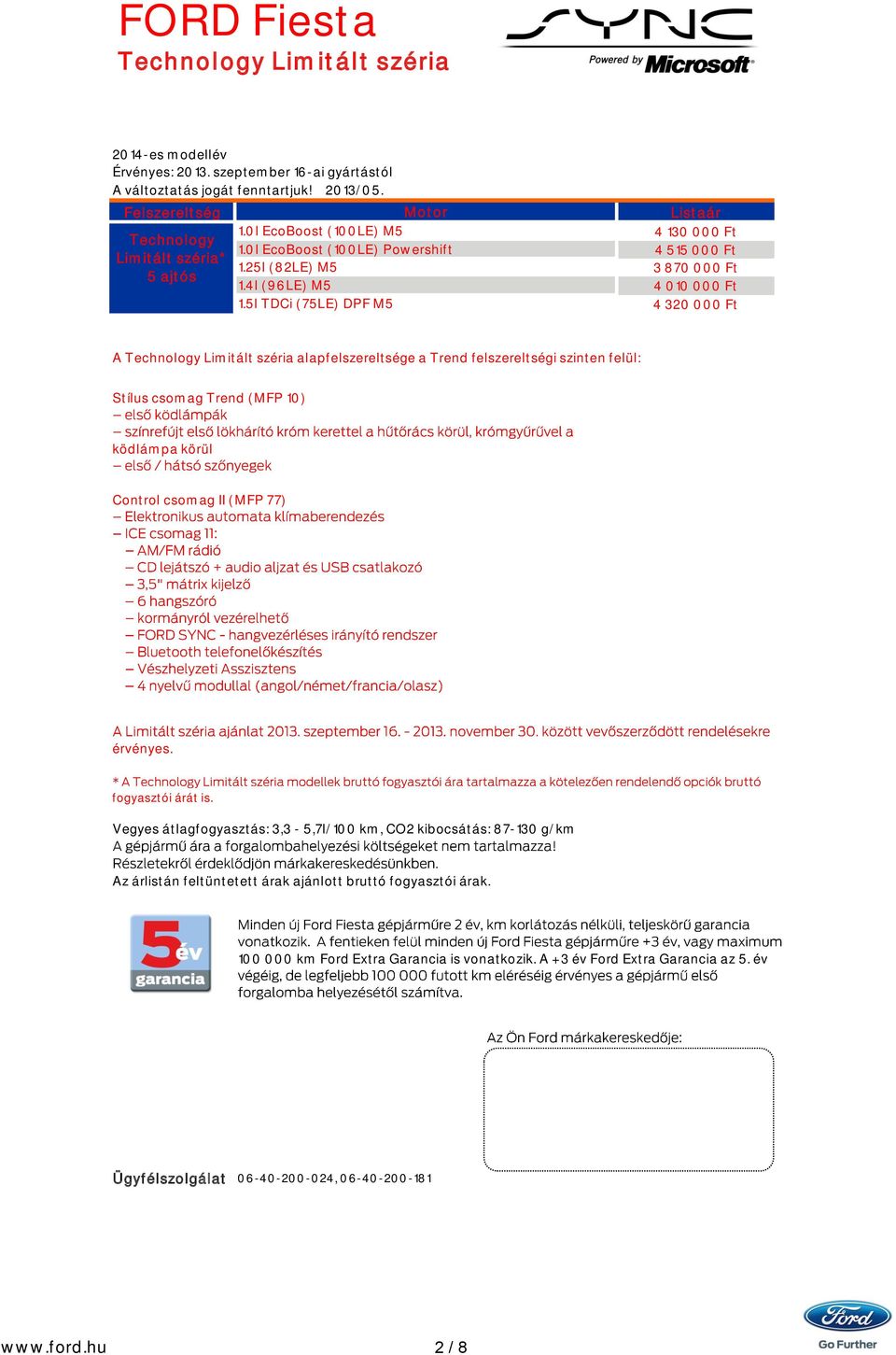 csomag Trend (MFP 10) ködlámpa körül Control csomag II (MFP 77) érvényes. fogyasztói árát is.