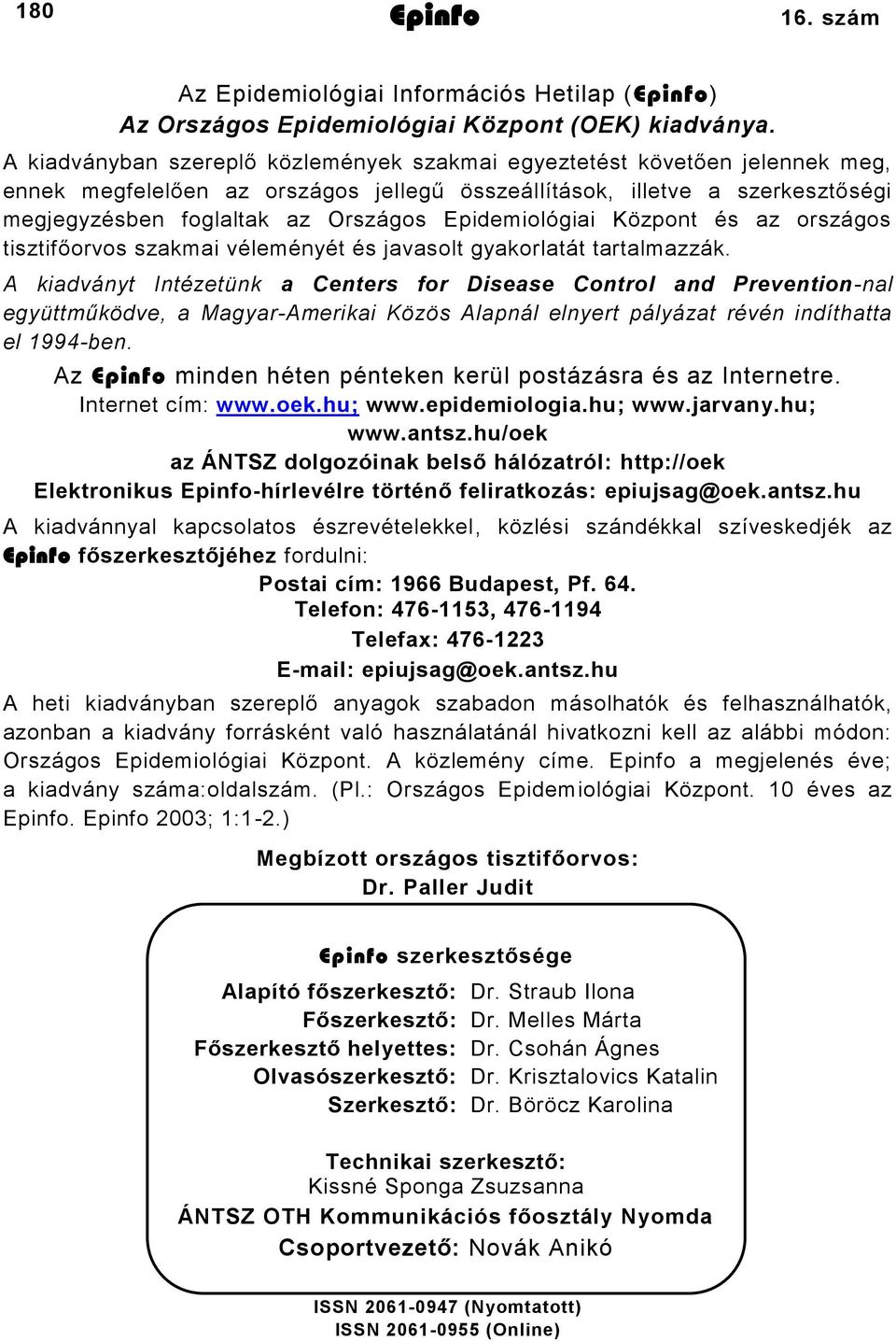 Epidemiológiai Központ és az országos tisztifőorvos szakmai véleményét és javasolt gyakorlatát tartalmazzák.