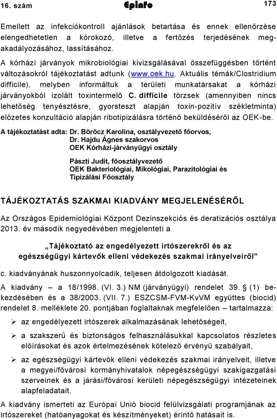 hu, Aktuális témák/clostridium difficile), melyben informáltuk a területi munkatársakat a kórházi járványokból izolált toxintermelő C.
