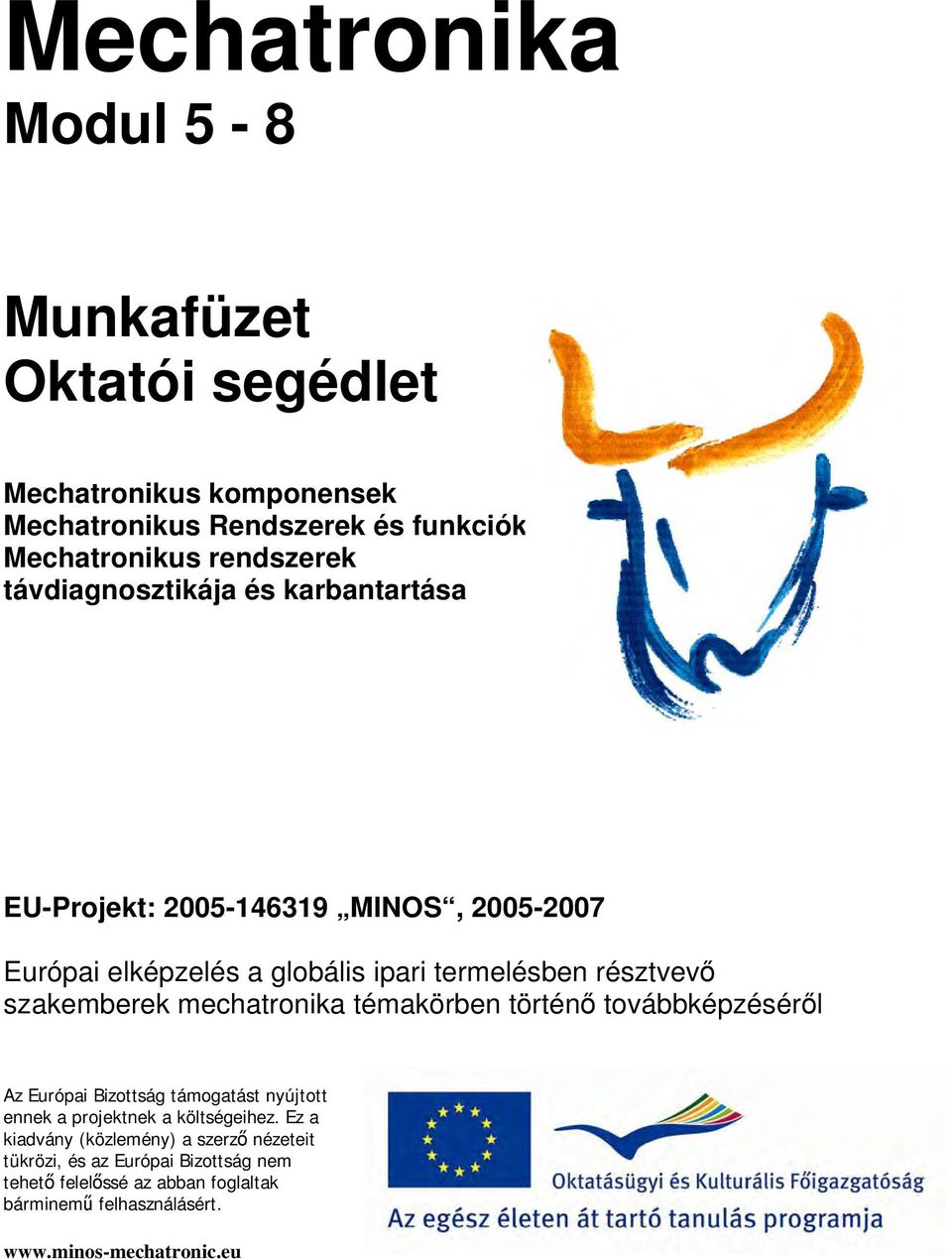 szakemberek mechatronika témakörben történő továbbképzéséről Az Európai Bizottság támogatást nyújtott ennek a projektnek a költségeihez.
