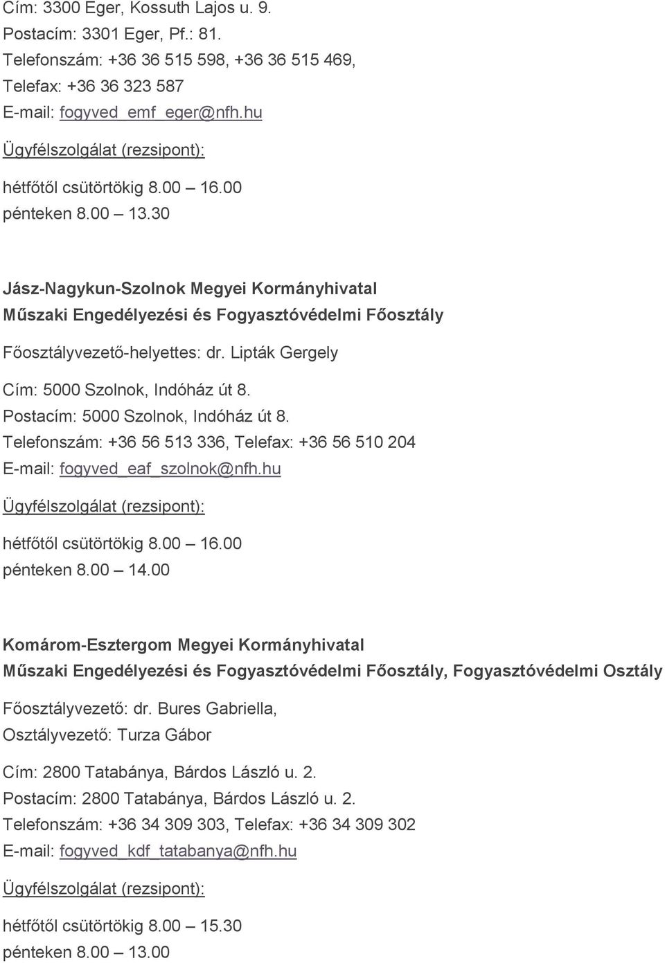 Telefonszám: +36 56 513 336, Telefax: +36 56 510 204 E-mail: fogyved_eaf_szolnok@nfh.hu Komárom-Esztergom Megyei Kormányhivatal Főosztályvezető: dr.