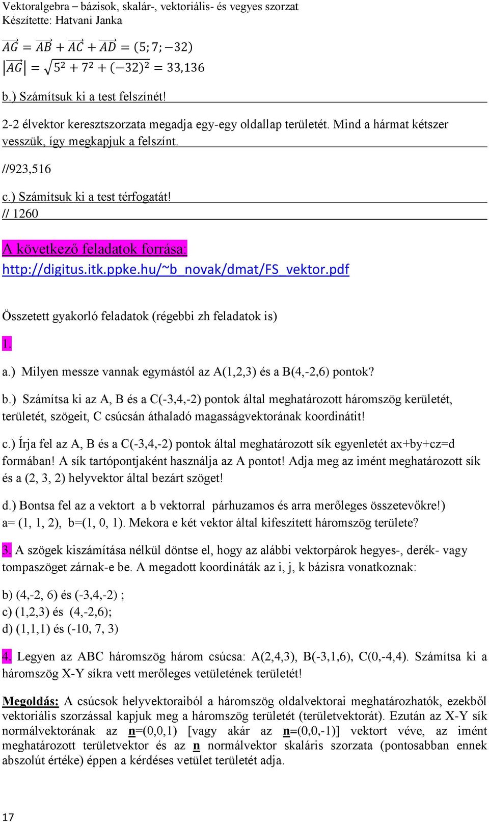 b.) Számítsa ki az A, B és a C(-3,4,-) pontok által meghatározott háromszög kerületét, területét, szögeit, C cs