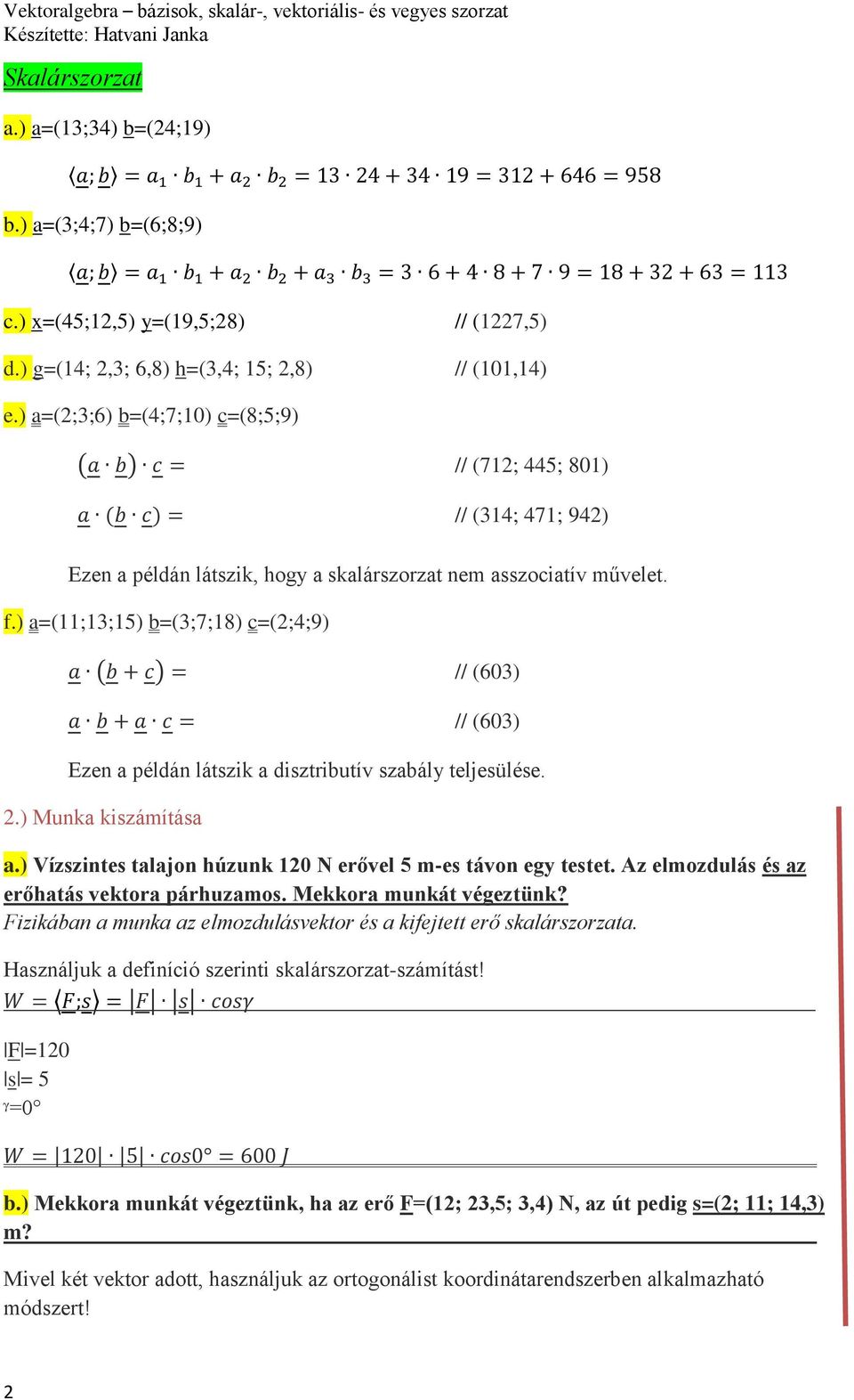 ) a=(11;13;15) b=(3;7;18) c=(;4;9) ( ) // (603) // (603) Ezen a példán látszik a disztributív szabály teljesülése..) Munka kiszámítása a.