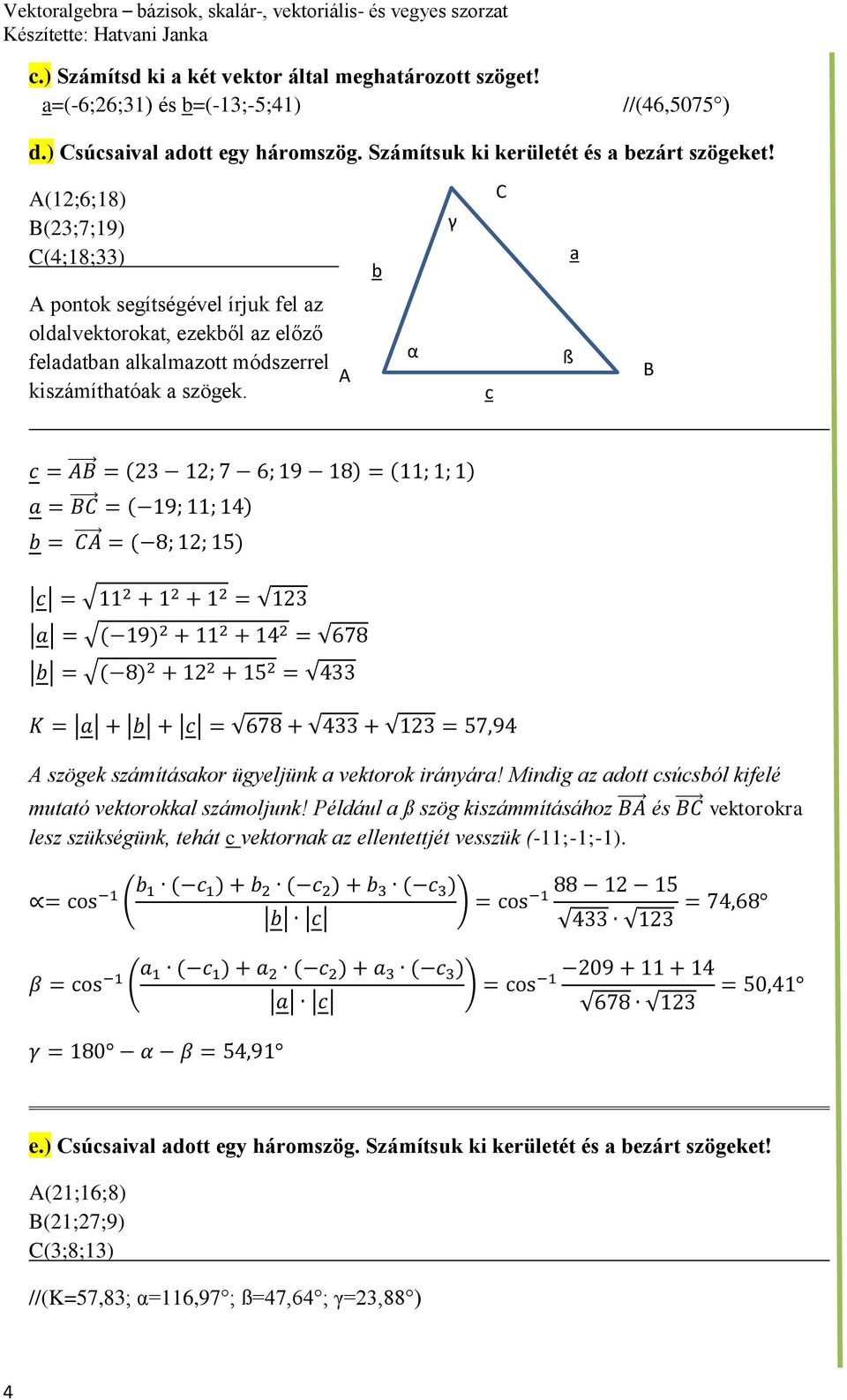 A α c ß B ( ) ( ) ( ) A szögek számításakor ügyeljünk a vektorok irányára! Mindig az adott csúcsból kifelé mutató vektorokkal számoljunk!