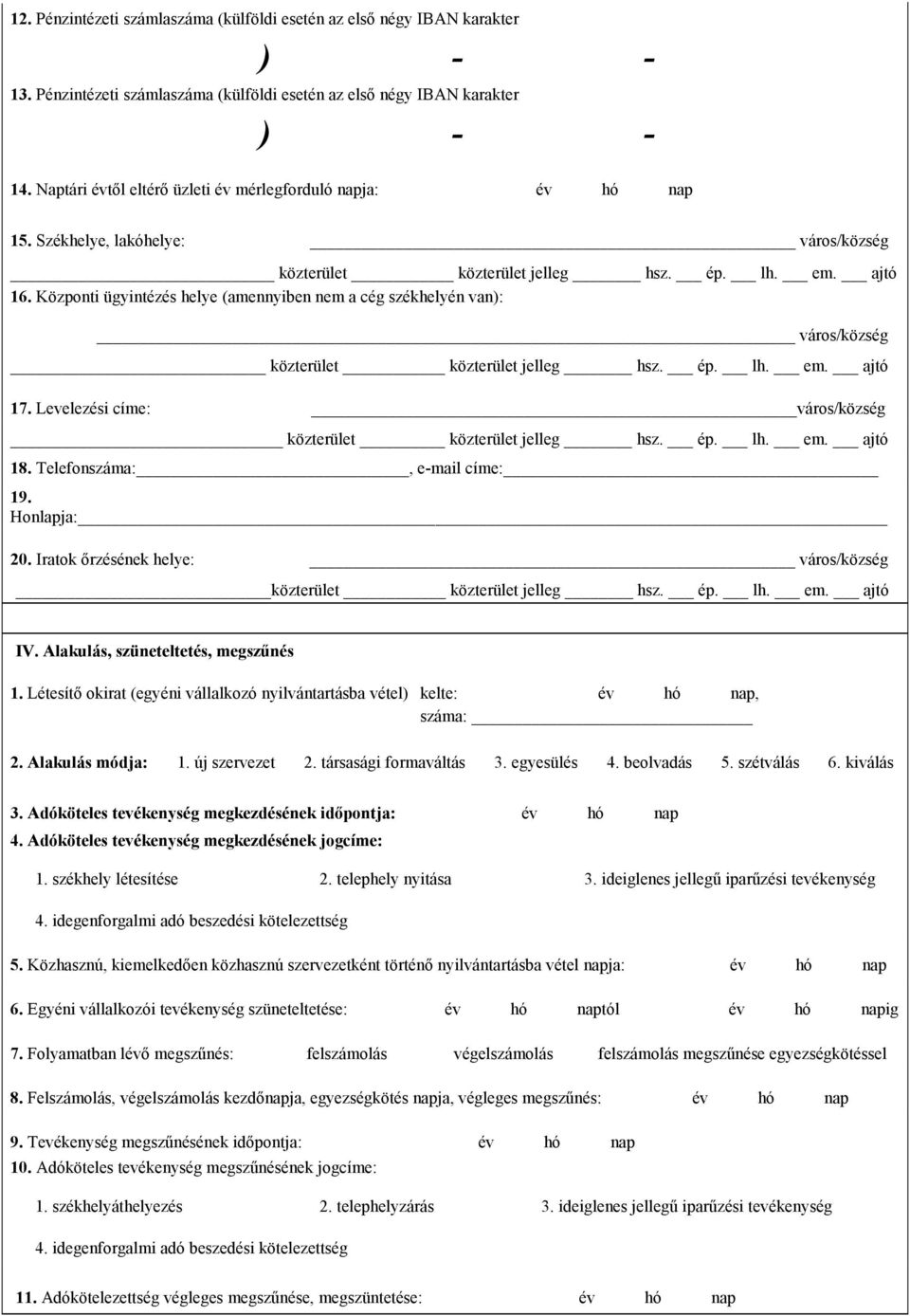 Levelezési címe: város/község közterület közterület jelleg hsz. ép. lh. em. ajtó 18. Telefonszáma:, e-mail címe: 19. Honlapja: 20.