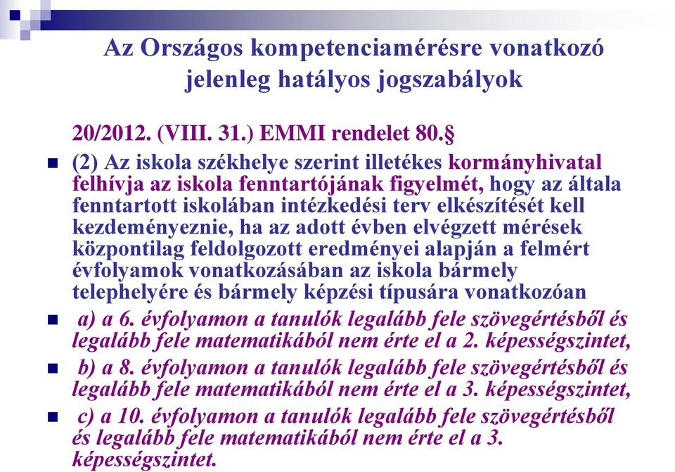 adott évben elvégzett mérések központilag feldolgozott eredményei alapján a felmért évfolyamok vonatkozásában az iskola bármely telephelyére és bármely képzési típusára vonatkozóan a) a 6.