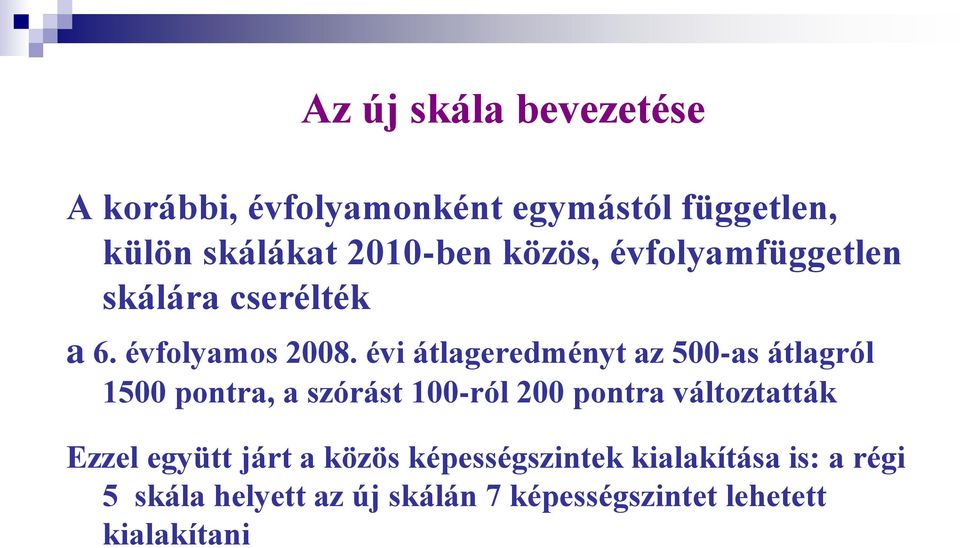 évi átlageredményt az 500-as átlagról 1500 pontra, a szórást 100-ról 200 pontra változtatták