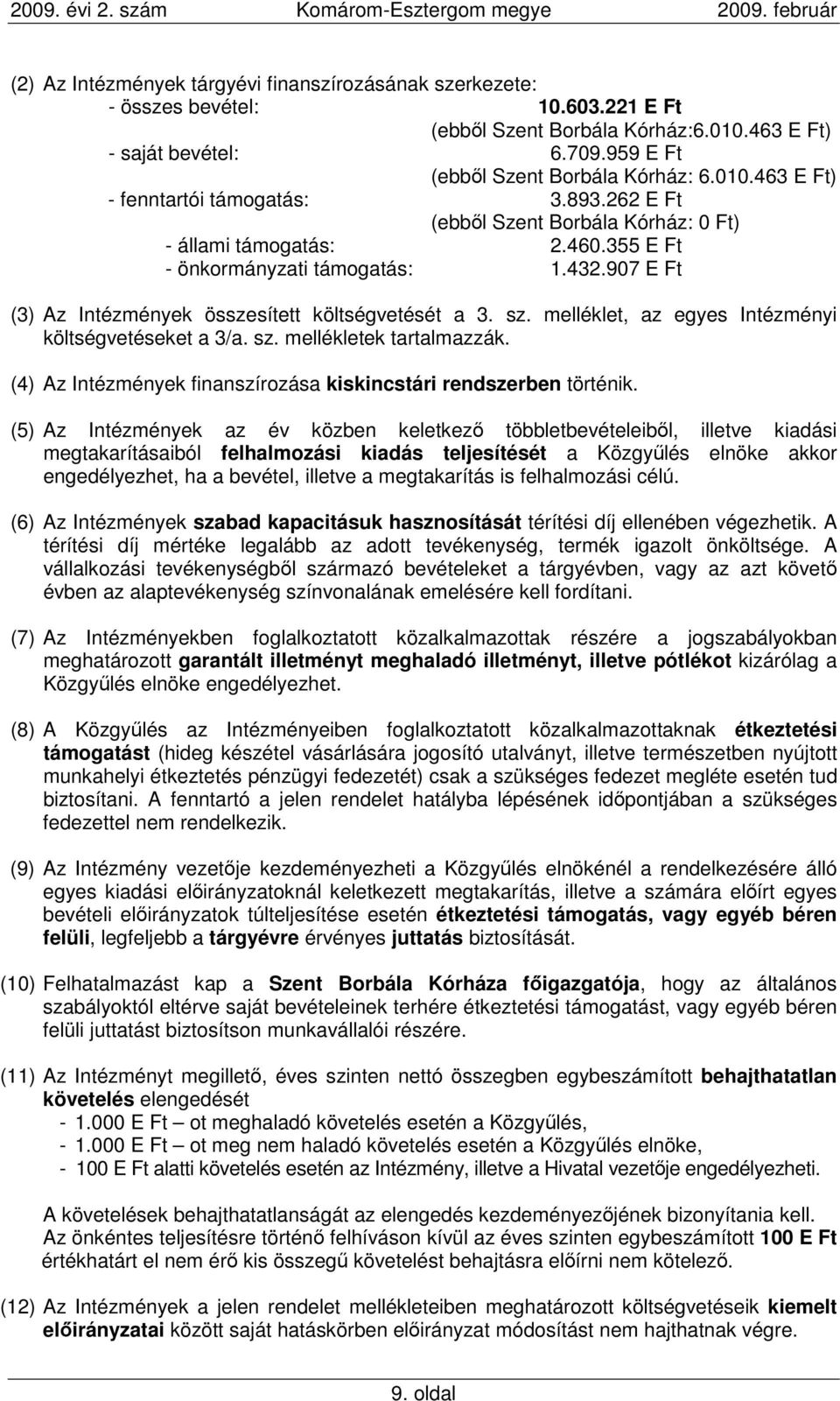 907 E Ft (3) Az Intézmények összesített költségvetését a 3. sz. melléklet, az egyes Intézményi költségvetéseket a 3/a. sz. mellékletek tartalmazzák.