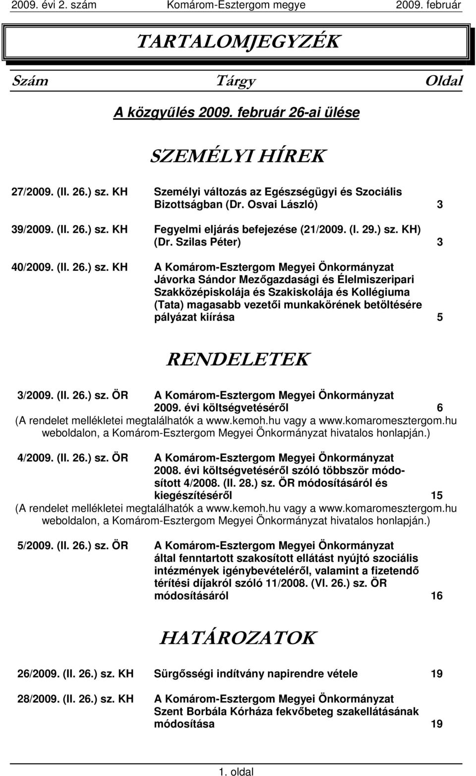 KH Fegyelmi eljárás befejezése (21/2009. (I. 29.) sz.