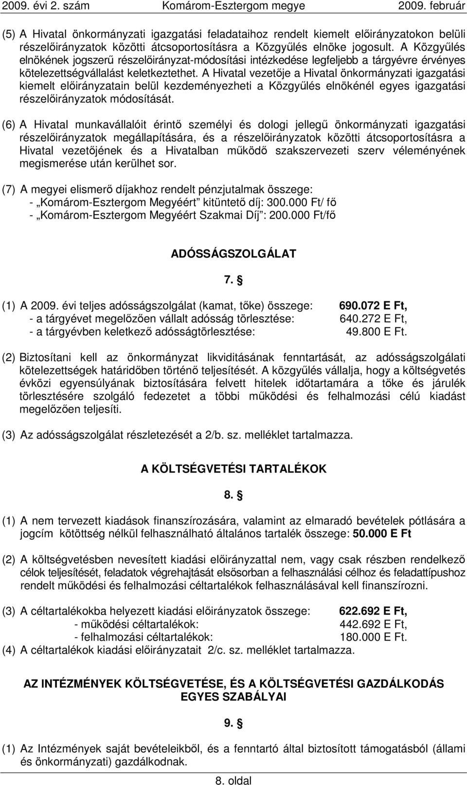 A Hivatal vezetıje a Hivatal önkormányzati igazgatási kiemelt elıirányzatain belül kezdeményezheti a Közgyőlés elnökénél egyes igazgatási részelıirányzatok módosítását.