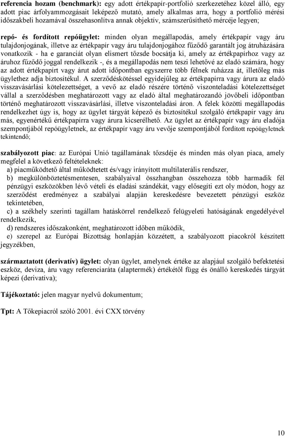 vagy áru tulajdonjogához fűződő garantált jog átruházására vonatkozik - ha e garanciát olyan elismert tőzsde bocsátja ki, amely az értékpapírhoz vagy az áruhoz fűződő joggal rendelkezik -, és a
