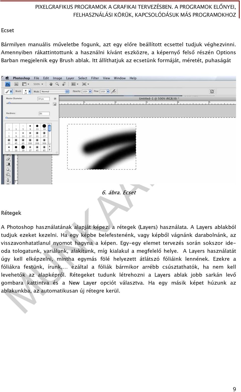 Ecset A Photoshop használatának alapját képezi a rétegek (Layers) használata. A Layers ablakból tudjuk ezeket kezelni.