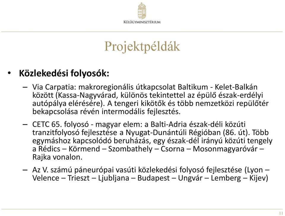 folyosó - magyar elem: a Balti-Adria észak-déli közúti tranzitfolyosó fejlesztése a Nyugat-Dunántúli Régióban (86. út).