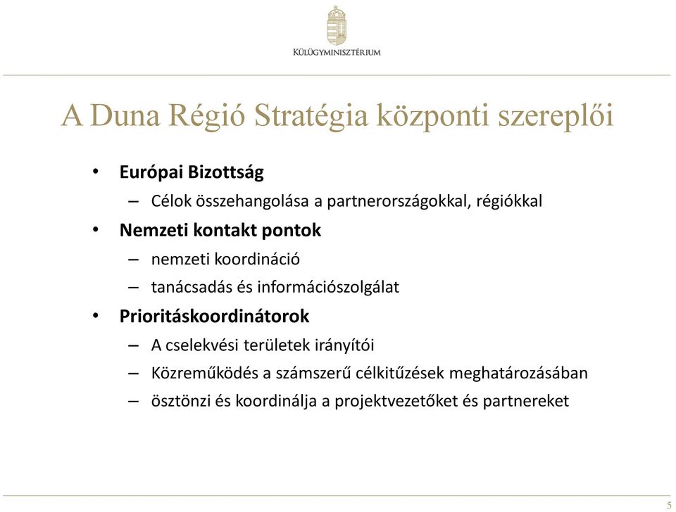 információszolgálat Prioritáskoordinátorok A cselekvési területek irányítói Közreműködés