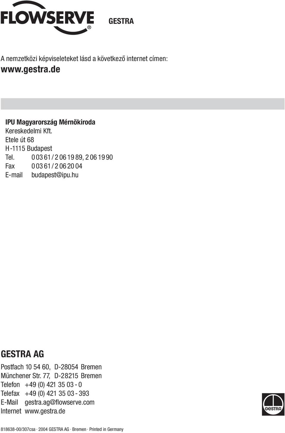 0 03 61/ 2 06 19 89, 2 06 19 90 Fax 0 03 61/ 2 06 20 04 E-mail budapest@ipu.